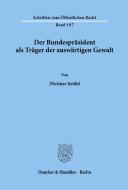 Der Bundespräsident als Träger der auswärtigen Gewalt. di Dietmar Seidel edito da Duncker & Humblot