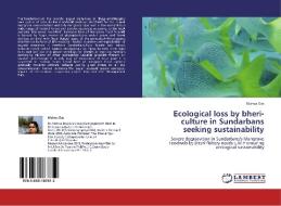 Ecological loss by bheri-culture in Sundarbans seeking sustainability di Mahua Das edito da LAP Lambert Academic Publishing