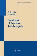 Handbook of Feynman Path Integrals di Christian Grosche, Frank Steiner edito da Springer Berlin Heidelberg