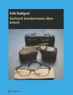 Gerhard Gundermann  über Arbeit di Falk Rodigast edito da tredition