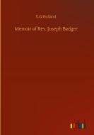 Memoir of Rev. Joseph Badger di E. G Holland edito da Outlook Verlag