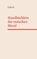 Handbüchlein der stoischen Moral di Epiktet edito da Books on Demand