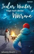 Jeder Winter fragt nach deiner Wärme di Johanna Moertl edito da Books on Demand