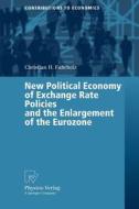 New Political Economy of Exchange Rate Policies and the Enlargement of the Eurozone di Christian H. Fahrholz edito da Physica Verlag