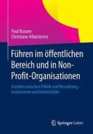 Führen im öffentlichen Bereich und in Non-Profit-Organisationen di Paul Braune, Christiane Alberternst edito da Gabler, Betriebswirt.-Vlg
