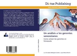 Un análisis a los gerentes venezolanos di Luis Fernando Rodriguez Castillo, Laura Maria Perez R edito da Dictus Publishing