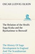 The Relation of the Hrolfs Saga Kraka and the Bjarkarimur to Beowulf di Oscar Ludvig Olson edito da TREDITION CLASSICS