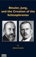 Bleuler, Jung, and the Creation of the Schizophrenias di Michael Escamilla edito da Daimon
