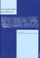 Die Antike Stadt Im Umbruch: Kolloquium in Darmstadt, 19. Bis 20. Mai 2006 edito da Dr Ludwig Reichert