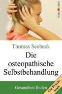 Die osteopathische Selbstbehandlung di Thomas Seebeck edito da Lotus Press