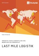 Last Mile Logistik. Innovative Zustellkonzepte und ihre Bewertung aus Kundensicht di Maria Patouliou edito da Studylab