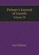 Palmer's Journal Of Travels Volume 30 di Joel Palmer edito da Book On Demand Ltd.