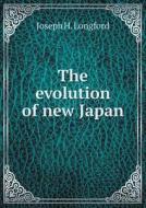 The Evolution Of New Japan di Joseph H Longford edito da Book On Demand Ltd.