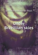 Under Brazillian Skies di Bettie Freshwater Pool edito da Book On Demand Ltd.
