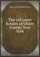The Old Court Houses Of Ulster County New York di Roswell Randall Hoes edito da Book On Demand Ltd.