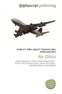 Air China di Frederic P Miller, Agnes F Vandome, John McBrewster edito da Alphascript Publishing