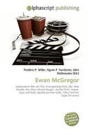 Ewan McGregor di Frederic P Miller, Agnes F Vandome, John McBrewster edito da Alphascript Publishing