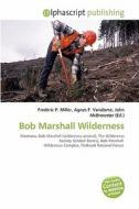 Bob Marshall Wilderness edito da Alphascript Publishing