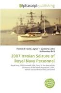 2007 Iranian Seizure Of Royal Navy Personnel edito da Betascript Publishing