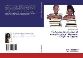 The School Experiences of Young People of Ghanaian Origin in England di Linda Akomaning-Amoh edito da LAP Lambert Academic Publishing