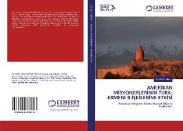 AMERIKAN MISYONERLERININ TÜRK- ERMENI ILISKILERINE ETKISI di Elçin Yilmaz edito da LAP Lambert Academic Publishing