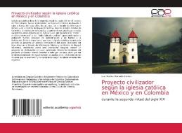 Proyecto civilizador según la iglesia católica en México y en Colombia di Luz Marina Hurtado Torres edito da Editorial Académica Española