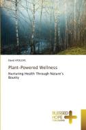 Plant-Powered Wellness di David Atoloye edito da Blessed Hope Publishing