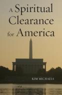 A Spiritual Clearance for America di Kim Michaels edito da MORE TO LIFE OÜ