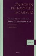 Zwischen Philosophie Und Gesetz: Jüdische Philosophie Und Theologie Von 1933 Bis 1938 di Thomas Meyer edito da BRILL ACADEMIC PUB