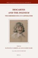 Descartes and the Ingenium: The Embodied Soul in Cartesianism edito da BRILL ACADEMIC PUB