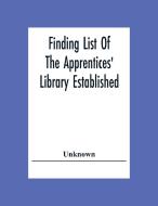 Finding List Of The Apprentices' Library Established And Maintained By The General Society Of Mechanics And Tradesmen Of The City Of New York. Subject di Unknown edito da Alpha Editions