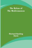 The Rulers of the Mediterranean di Richard Davis edito da Alpha Edition