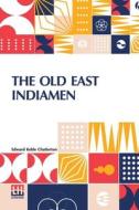 The Old East Indiamen di Edward Keble Chatterton edito da Lector House