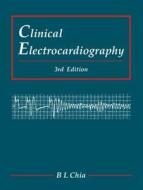 Clinical Electrocardiography (Third Edition) di Boon Lock Chia edito da WORLD SCIENTIFIC PUB CO INC