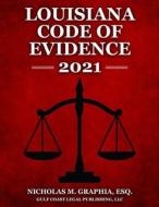 Louisiana Code Of Evidence 2021 di Graphia Nicholas M Graphia, Legal Publishing LLC Gulf Coast Legal Publishing LLC edito da Independently Published