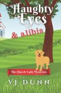 Haughty Eyes & Alibis di Dunn VJ Dunn edito da Independently Published