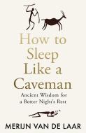 How To Sleep Like A Caveman di Merijn van de Laar edito da HarperCollins Publishers