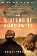 The Sisters of Auschwitz: The True Story of Two Jewish Sisters' Resistance in the Heart of Nazi Territory di Roxane van Iperen edito da HARPERCOLLINS