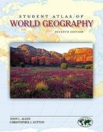 Student Atlas of World Geography di John Allen, Sutton Christopher, Christopher Sutton edito da DUSHKIN PUB