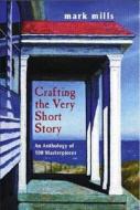 Crafting the Very Short Story: An Anthology of 100 Masterpieces di Mark Mills edito da Longman Publishing Group