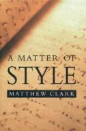 A Matter Of Style di Matthew Clark edito da Oxford University Press, Canada
