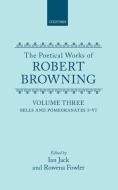 The Poetical Works of Robert Browning: Volume III: Bells and Pomegranates I-VI (Including Pippa Passes and Dramatic Lyri di Robert Browning edito da OXFORD UNIV PR