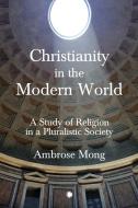 CHRISTIANITY IN THE MODERN WORLD di AMBROSE MONG edito da LUTTERWORTH PRESS