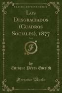 Los Desgraciados (cuadros Sociales), 1877, Vol. 4 (classic Reprint) di Enrique Perez Escrich edito da Forgotten Books