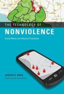 The Technology of Nonviolence - Social Media and Violence Prevention di Joseph G. Bock edito da MIT Press