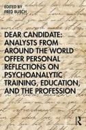 Dear Candidate: Analysts From Around The World Offer Personal Reflections On Psychoanalytic Training, Education, And The Profession di Fred Busch edito da Taylor & Francis Ltd