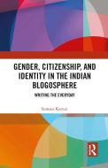 Gender, Citizenship, And Identity In The Indian Blogosphere di Sumana Kasturi edito da Taylor & Francis Ltd