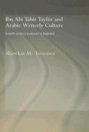 Ibn Abi Tahir Tayfur and Arabic Writerly Culture di Shawkat M. Toorawa edito da Routledge