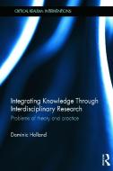 Integrating Knowledge Through Interdisciplinary Research di Dominic (University of Sheffield Holland edito da Taylor & Francis Ltd