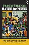 Designing Socially Just Learning Communities di Rebecca Rogers, Mary Ann Kramer, Melissa Mosley, The Literacy for Social Justice Teacher Research Group edito da Taylor & Francis Ltd